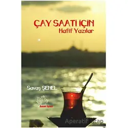 Çay Saati İçin Hafif Yazılar - Savaş Şenel - Asmaaltı Yayınevi