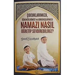 Çocuklarımıza Öğrencilerimize ve Arkadaşlarımıza Namazı Nasıl Öğretip Sevdirebiliriz?