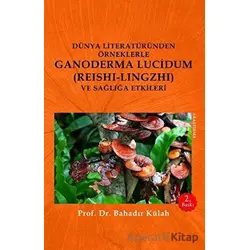 Dünya Literatüründen Örneklerle Ganoderma Lucidum (Reshi-Lingzhi) Ve Sağlığa Etkileri