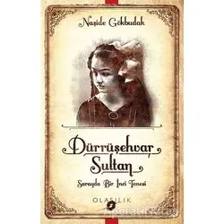 Darrüşehvar Sultan: Sarayda Bir İnci Tanesi - Naşide Gökbudak - Olasılık Yayınları