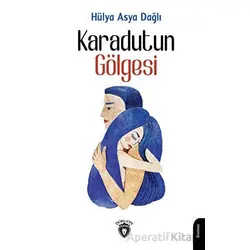 Karadutun Gölgesi - Hülya Asya Dağlı - Dorlion Yayınları