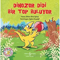 Dinozor Didi Bir Top Buluyor - Gökçe Ateş Aytuğ - İş Bankası Kültür Yayınları
