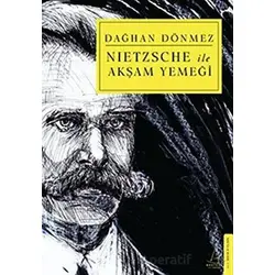 Nietzsche ile Akşam Yemeği - Dağhan Dönmez - Destek Yayınları