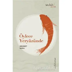 Öylece Yeryüzünde - Mehmet Narlı - Muhit Kitap
