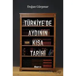 Türkiyede Aydının Kısa Tarihi - Doğan Gürpınar - Liberus Yayınları