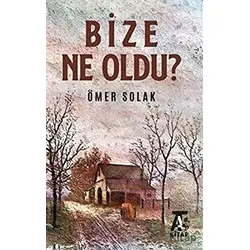 Bize Ne Oldu? - Ömer Solak - Kitap At Yayınları
