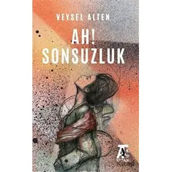 Ah! Sonsuzluk - Veysel Alten - Kitap At Yayınları
