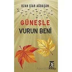 Güneşle Vurun Beni - Ozan Şiar Ağdaşan - Kitap At Yayınları