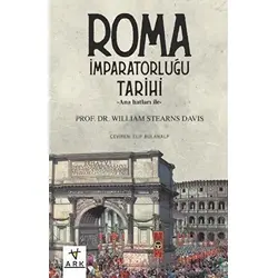 Anahatları ile Roma İmparatorluğu Tarihi - William Stearns Davis - Ark Kitapları