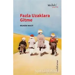 Fazla Uzaklara Gitme - Muhsin Macit - Muhit Kitap