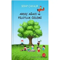 Ardıç Ağacı ve Pilotluk Özlemi - Serap Çakalır - US Yayınları