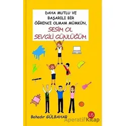 Daha Mutlu ve Başarılı Bir Öğrenci Olmam Mümkün, Sesim Ol Sevgili Günlüğüm
