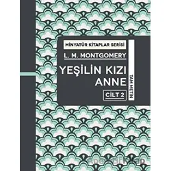 Yeşilin Kızı Anne Cilt 2 - Minyatür Kitaplar Serisi - L. M. Montgomery - Martı Yayınları