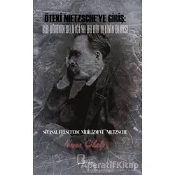 Öteki Nietzsche’ye Giriş: Bir Dahinin Deliliği Ya Da Bir Delinin Dehası