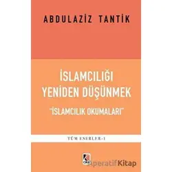 İslamcılığı Yeniden Düşünmek - Abdulaziz Tantik - Çıra Yayınları