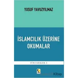 İslamcılık Üzerine Okumalar - Yusuf Yavuzyılmaz - Çıra Yayınları