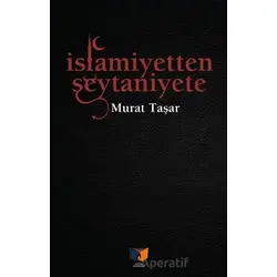 İslamiyetten Şeytaniyete - Murat Taşar - Ateş Yayınları