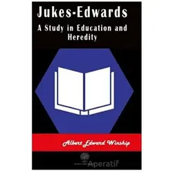 Jukes-Edwards A Study in Education and Heredity - Albert Edward Winship - Platanus Publishing