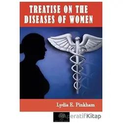 Treatise on the Diseases of Women - Lydia E. Pinkham - Platanus Publishing