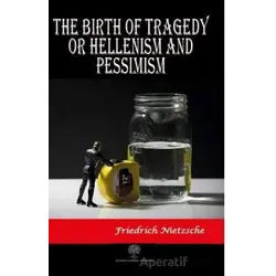 The Birth of Tragedy or Hellenism and Pessimism - Friedrich Wilhelm Nietzsche - Platanus Publishing