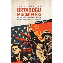 Süper Güçlerin Ortadoğu Mücadelesi - Turgay Murat - İdeal Kültür Yayıncılık