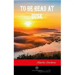 To Be Read At Dusk - Charles Dickens - Platanus Publishing