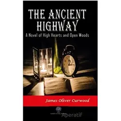 The Ancient Highway: A Novel of High Hearts and Open Woods