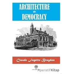 Architecture And Democracy - Claude Fayette Bragdon - Platanus Publishing