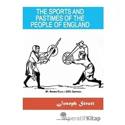 The Sports And Pastimes Of The People Of England - Joseph Strutt - Platanus Publishing