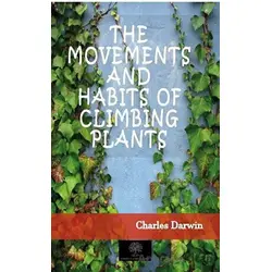 The Movements And Habits of Climbing Plants - Charles Darwin - Platanus Publishing