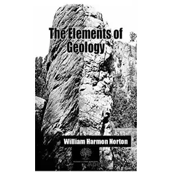 The Elements of Geology - William Harmon Norton - Platanus Publishing