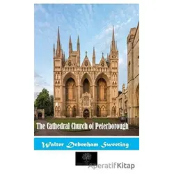 The Cathedral Church Of Peterborough - Walter Debenham Sweeting - Platanus Publishing