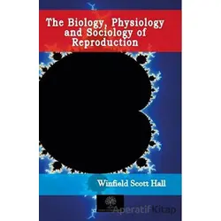 The Biology, Physiology and Sociology of Reproduction - Winfield Scott Hall - Platanus Publishing