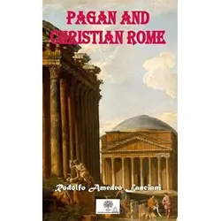 Pagan And Christian Rome - Rodolfo Amedeo Lanciani - Platanus Publishing
