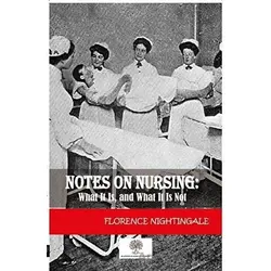 Notes On Nursing: What It Is And What It Is Not - Florence Nightingale - Platanus Publishing