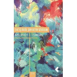 Eve İş Değil Şiir Getir Sevgilim - Mehmet Girgin - Klaros Yayınları
