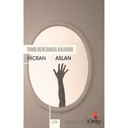 Tanrı Beni Dansa Kaldırdı - Hicran Aslan - Klaros Yayınları