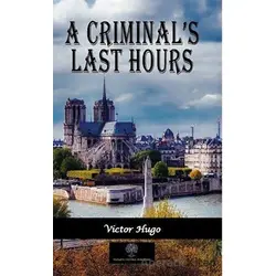 A Criminal’s Last Hours - Victor Hugo - Platanus Publishing