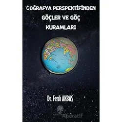 Coğrafya Perspektifinden Göçler ve Göç Kuramları - Ferdi Akbaş - Platanus Publishing