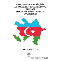 Naxçıvanda Maarifçilik İdeyalarının Teşekkülü ve İnkişafı - Taleh Xelilov - Platanus Publishing
