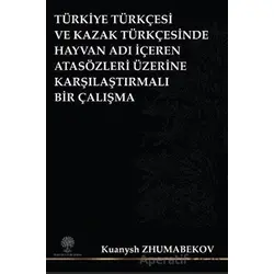 Türkiye Türkçesi ve Kazak Türkçesinde Hayvan Adı İçeren Atasözleri Üzerine Karşılaştırmalı Bir Çalış