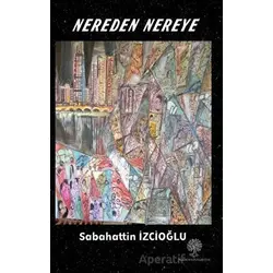 Nereden Nereye - Sabahattin İzcioğlu - Platanus Publishing