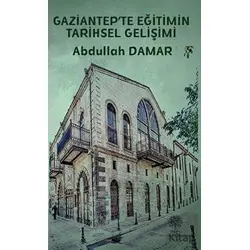 Gaziantep’te Eğitimin Tarihsel Gelişimi - Abdullah Damar - Platanus Publishing