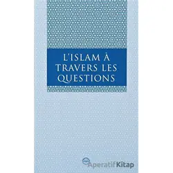 L Islam A Travers Les Questions (Sorularla İslam Fransızca) - Kolektif - Diyanet İşleri Başkanlığı