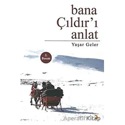 Bana Çıldır’ı Anlat - Yaşar Geler - Cinius Yayınları