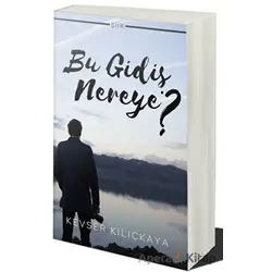 Bu Gidiş Nereye? - Kevser Kılıçkaya - Cinius Yayınları