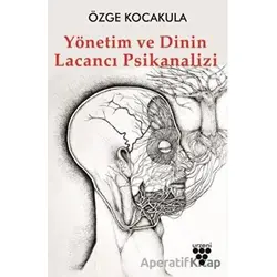 Yönetim ve Dinin Lacancı Psikanalizi - Özge Kocakula - Urzeni Yayıncılık
