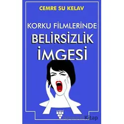 Korku Filmlerinde Belirsizlik İmgesi - Cemre Su Kelav - Urzeni Yayıncılık