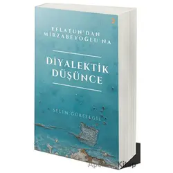 Eflatun’dan Mirzabeyoğlu’na Diyalektik Düşünce - Selim Gürselgil - Cinius Yayınları