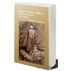 İran Fotoğraf Tarihi ve Öncü Ustaları İlk 100 Yıl - Sahar Habibi Rezaei Babayiğit - Cinius Yayınları